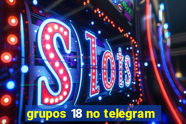 grupos 18 no telegram